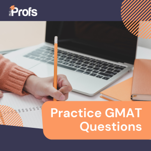 Practice GMAT Questions: Sample Questions, Answers and Explanations